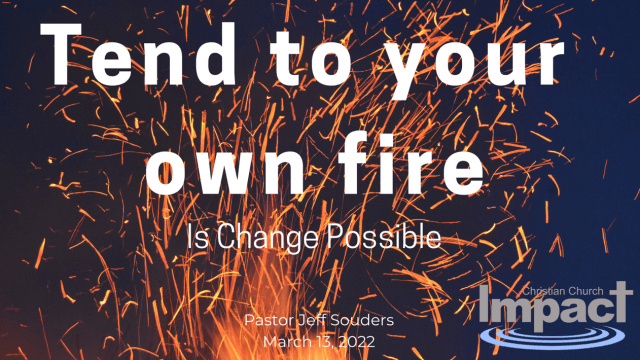 Tend your own fire: is change possible?